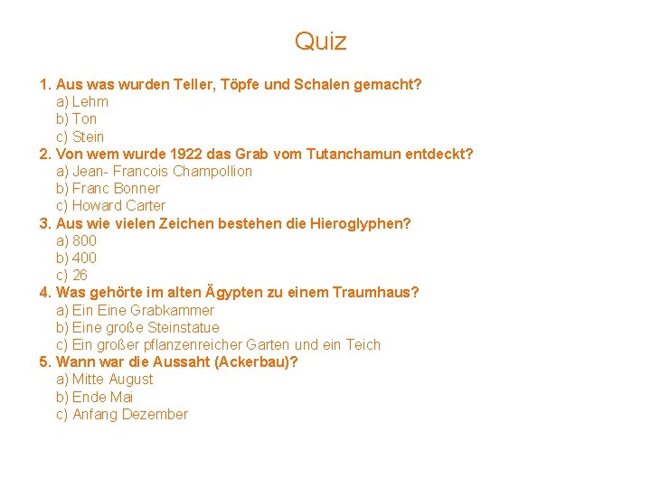 Quiz 1. Aus was wurden Teller, Töpfe und Schalen gemacht? a) Lehm b) Ton Quiz 1. Aus was wurden Teller, Töpfe und Schalen gemacht? a) Lehm b) Ton
