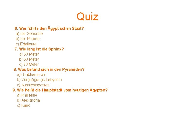 Quiz 6. Wer führte den Ägyptischen Staat? a) die Generäle b) der Pharao c) Quiz 6. Wer führte den Ägyptischen Staat? a) die Generäle b) der Pharao c)