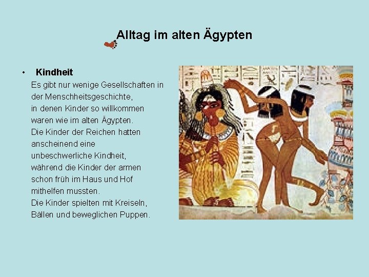 Alltag im alten Ägypten • Kindheit Es gibt nur wenige Gesellschaften in der Menschheitsgeschichte, Alltag im alten Ägypten • Kindheit Es gibt nur wenige Gesellschaften in der Menschheitsgeschichte,