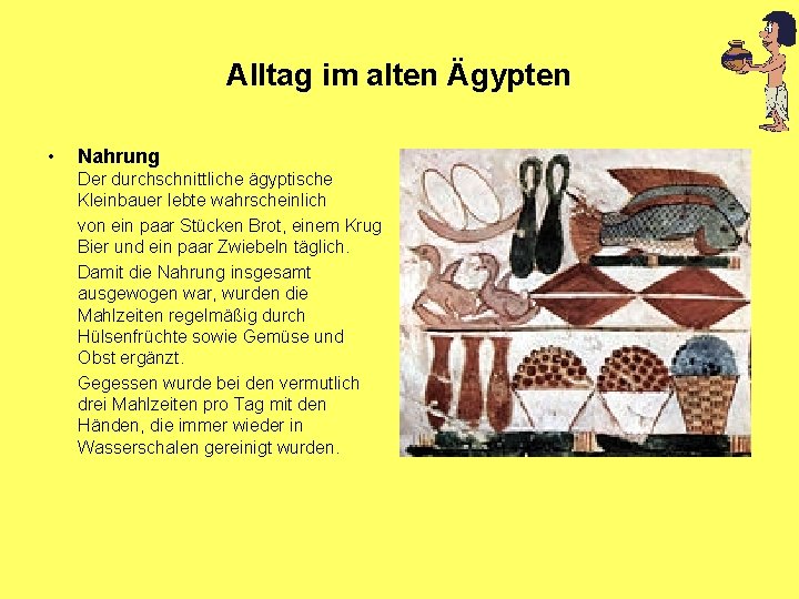 Alltag im alten Ägypten • Nahrung Der durchschnittliche ägyptische Kleinbauer lebte wahrscheinlich von ein Alltag im alten Ägypten • Nahrung Der durchschnittliche ägyptische Kleinbauer lebte wahrscheinlich von ein