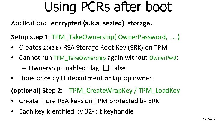 Using PCRs after boot Application: encrypted (a. k. a sealed) storage. Setup step 1: