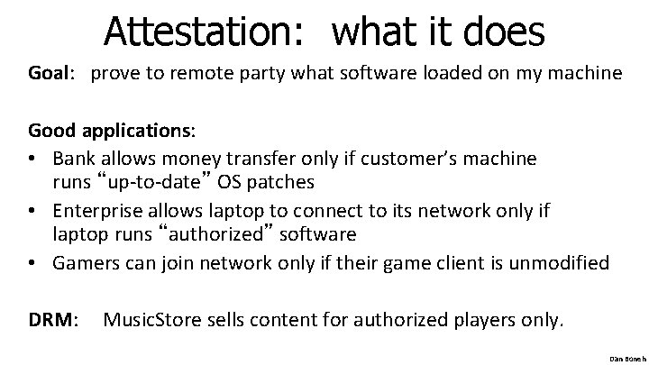 Attestation: what it does Goal: prove to remote party what software loaded on my