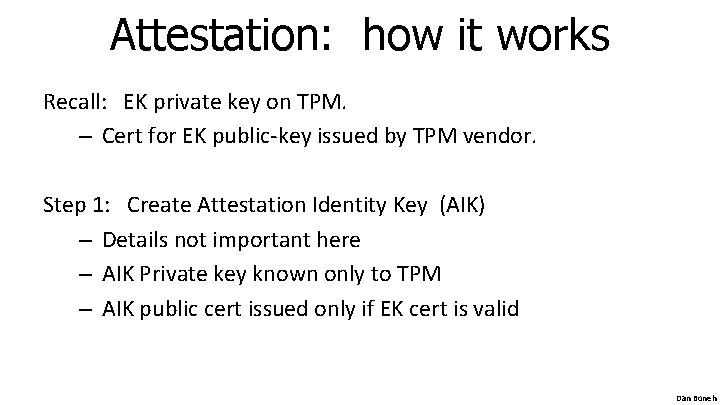 Attestation: how it works Recall: EK private key on TPM. – Cert for EK