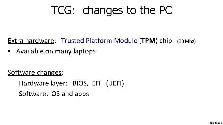 TCG: changes to the PC Extra hardware: Trusted Platform Module (TPM) chip • Available