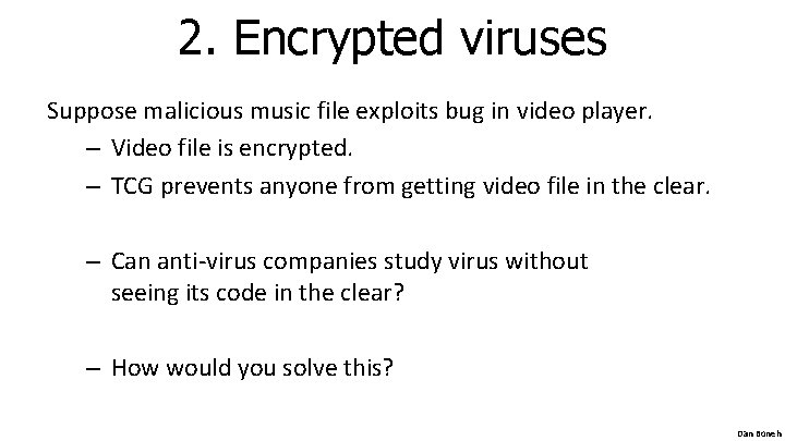 2. Encrypted viruses Suppose malicious music file exploits bug in video player. – Video