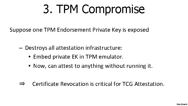 3. TPM Compromise Suppose one TPM Endorsement Private Key is exposed – Destroys all