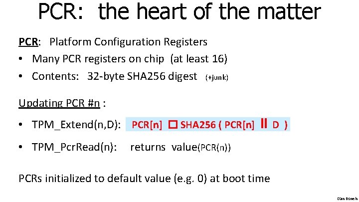 PCR: the heart of the matter PCR: Platform Configuration Registers • Many PCR registers