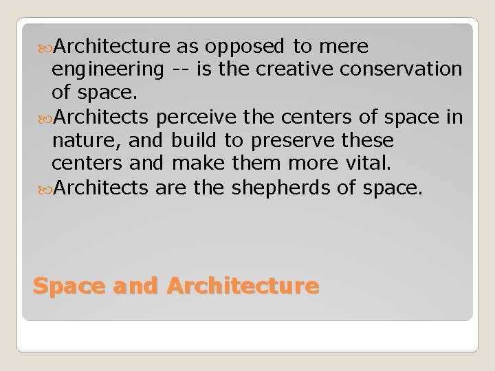  Architecture as opposed to mere engineering -- is the creative conservation of space.