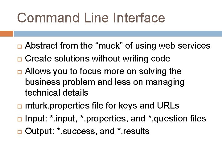 Command Line Interface Abstract from the “muck” of using web services Create solutions without