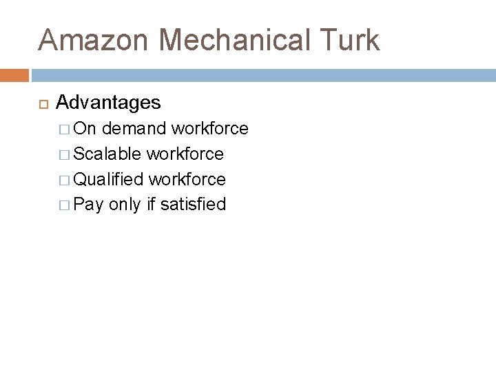 Amazon Mechanical Turk Advantages � On demand workforce � Scalable workforce � Qualified workforce
