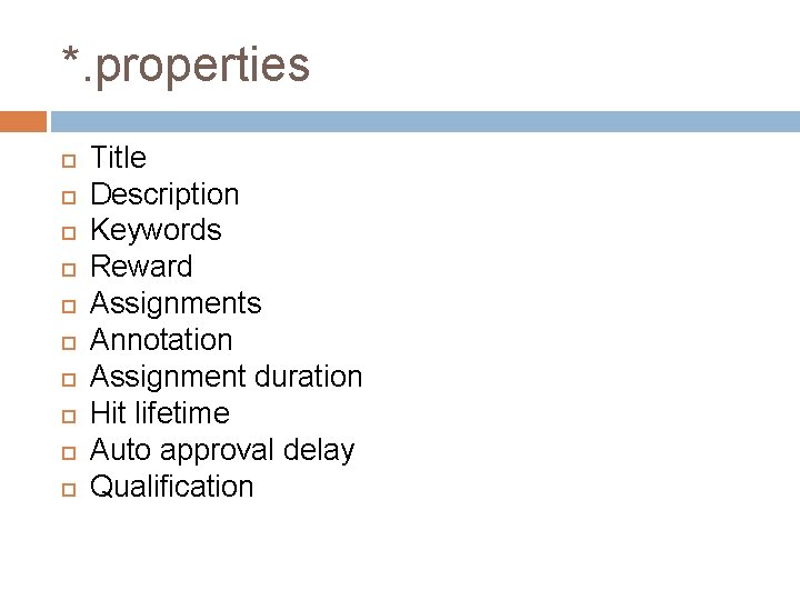 *. properties Title Description Keywords Reward Assignments Annotation Assignment duration Hit lifetime Auto approval