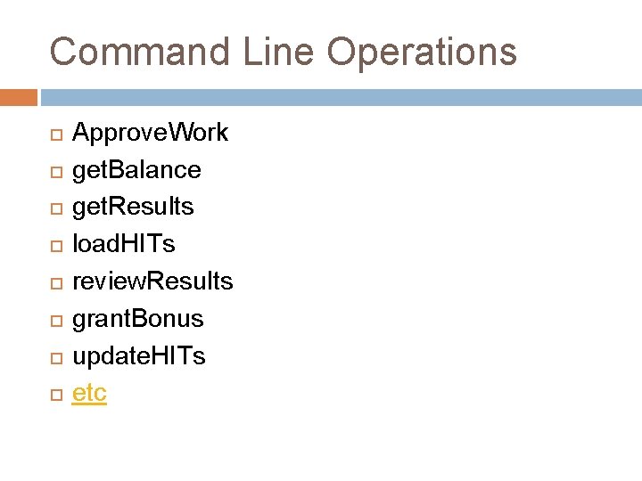 Command Line Operations Approve. Work get. Balance get. Results load. HITs review. Results grant.