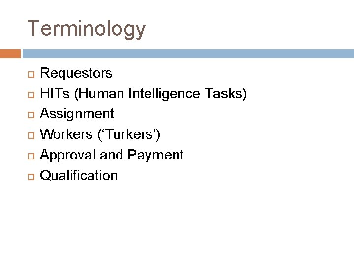 Terminology Requestors HITs (Human Intelligence Tasks) Assignment Workers (‘Turkers’) Approval and Payment Qualification 