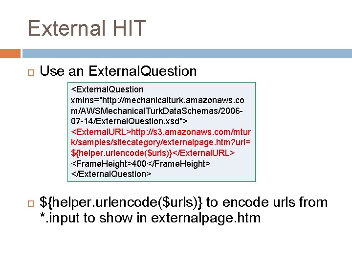 External HIT Use an External. Question <External. Question xmlns="http: //mechanicalturk. amazonaws. co m/AWSMechanical. Turk.