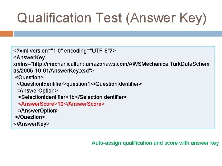 Qualification Test (Answer Key) <? xml version="1. 0" encoding="UTF-8"? > <Answer. Key xmlns="http: //mechanicalturk.