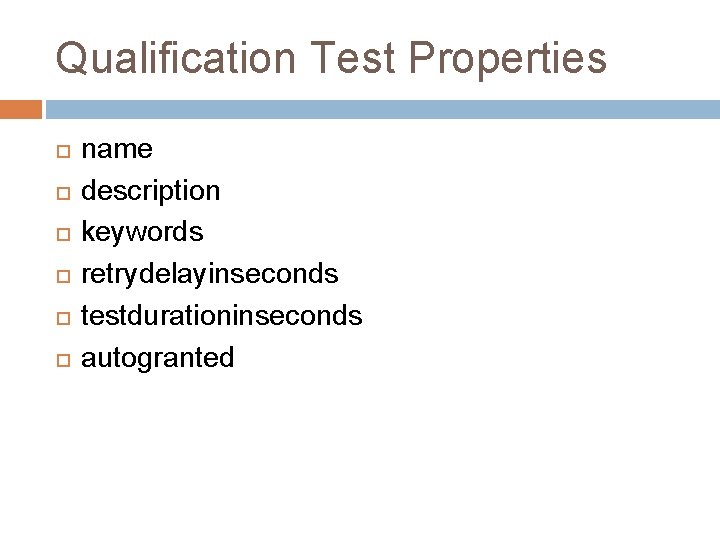 Qualification Test Properties name description keywords retrydelayinseconds testdurationinseconds autogranted 