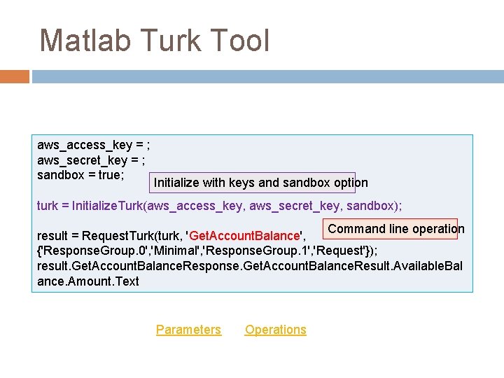 Matlab Turk Tool aws_access_key = ; aws_secret_key = ; sandbox = true; Initialize with