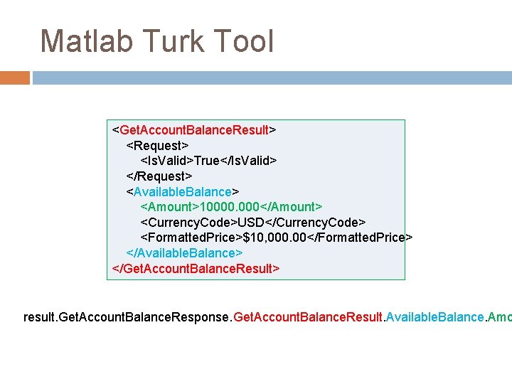 Matlab Turk Tool <Get. Account. Balance. Result> <Request> <Is. Valid>True</Is. Valid> </Request> <Available. Balance>