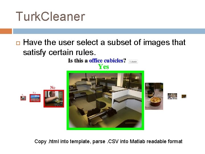 Turk. Cleaner Have the user select a subset of images that satisfy certain rules.