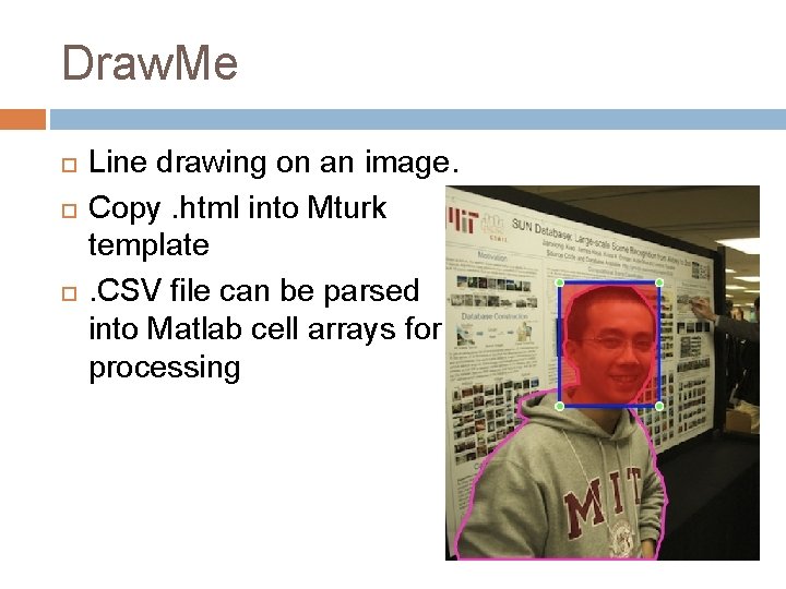 Draw. Me Line drawing on an image. Copy. html into Mturk template. CSV file