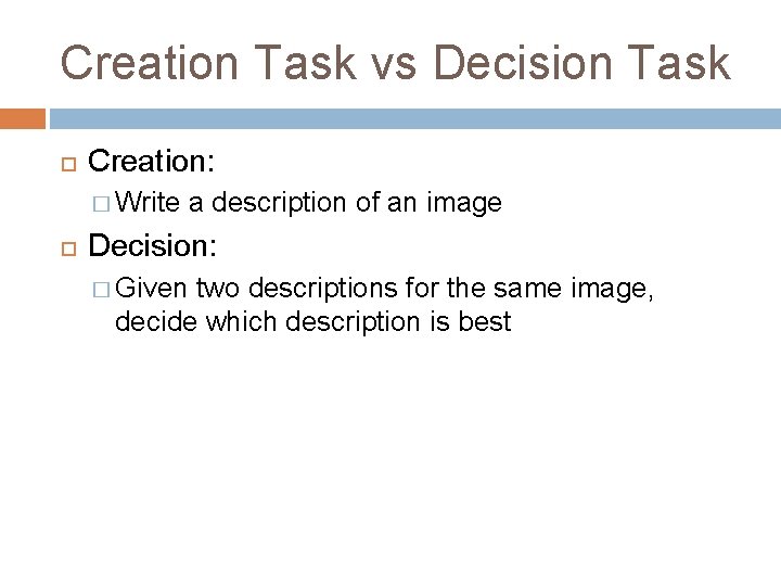 Creation Task vs Decision Task Creation: � Write a description of an image Decision: