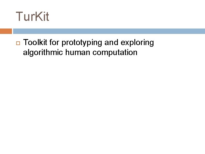 Tur. Kit Toolkit for prototyping and exploring algorithmic human computation 