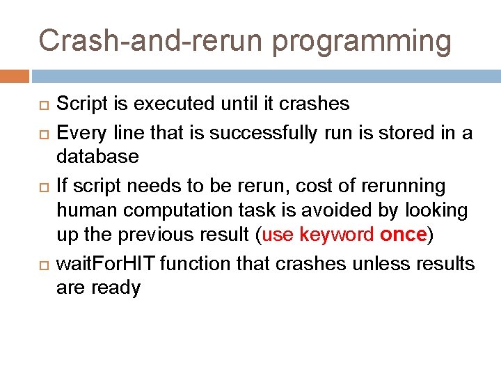 Crash-and-rerun programming Script is executed until it crashes Every line that is successfully run