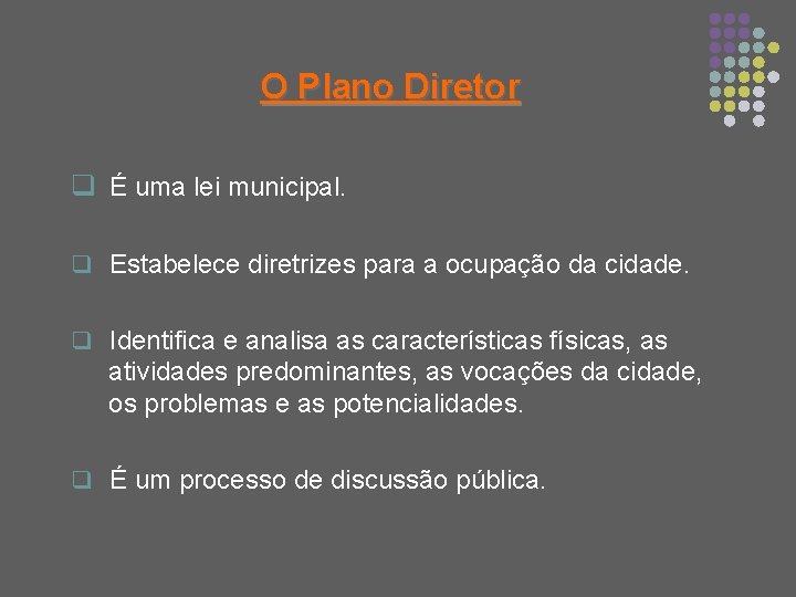 O Plano Diretor q É uma lei municipal. q Estabelece diretrizes para a ocupação