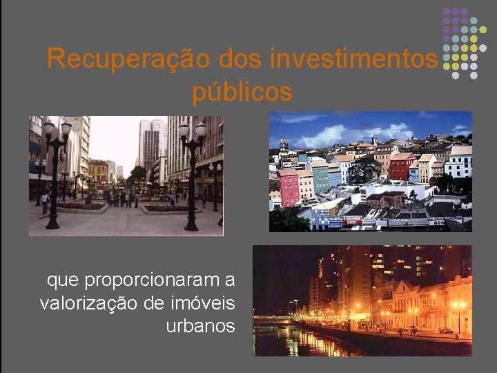 Recuperação dos investimentos públicos que proporcionaram a valorização de imóveis urbanos 