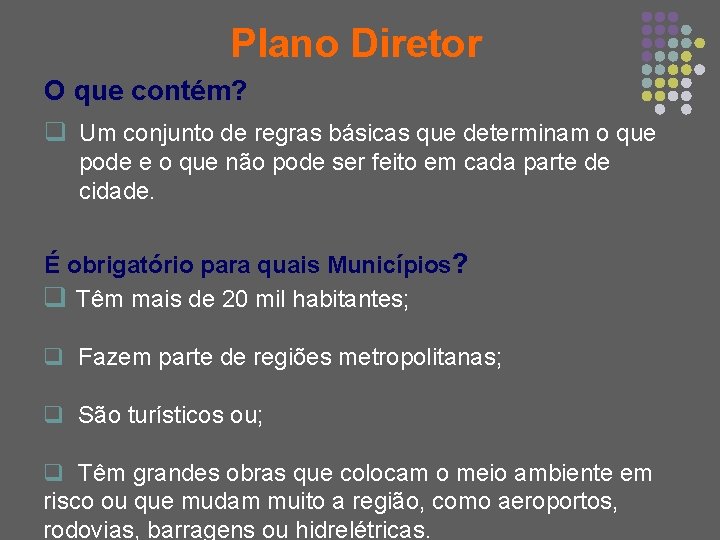 Plano Diretor O que contém? q Um conjunto de regras básicas que determinam o