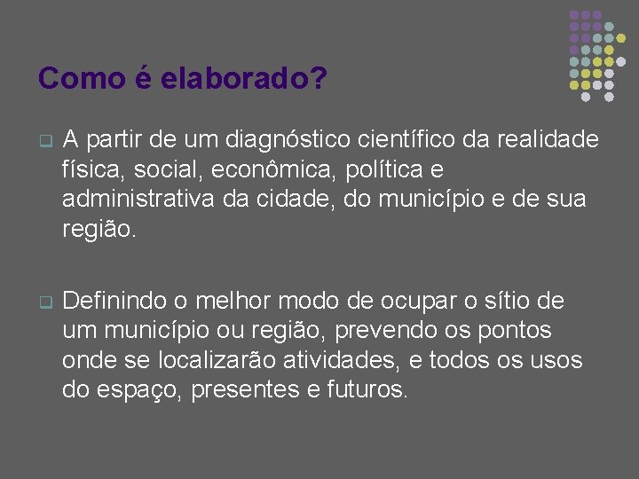 Como é elaborado? q A partir de um diagnóstico científico da realidade física, social,