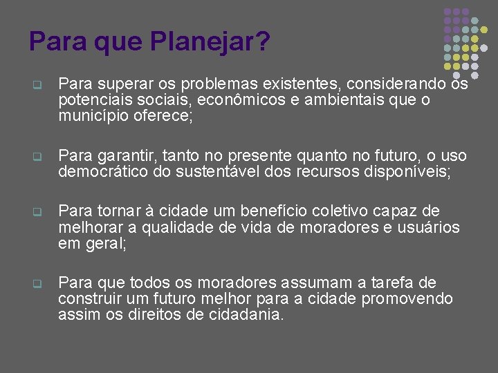 Para que Planejar? q Para superar os problemas existentes, considerando os potenciais sociais, econômicos