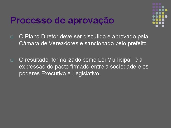 Processo de aprovação q O Plano Diretor deve ser discutido e aprovado pela Câmara