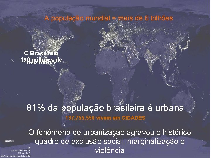 A população mundial = mais de 6 bilhões O Brasil tem 190 milhões de