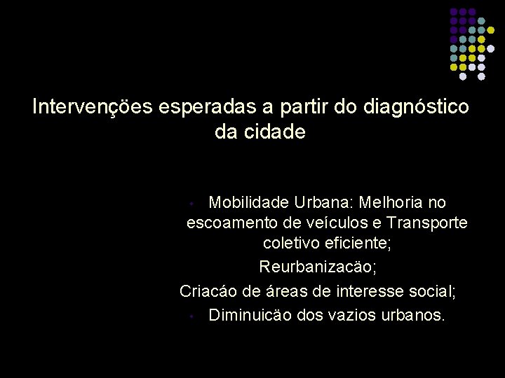 Intervençöes esperadas a partir do diagnóstico da cidade Mobilidade Urbana: Melhoria no escoamento de