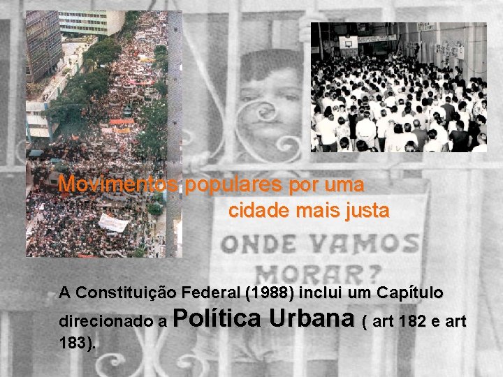 Movimentos populares por uma cidade mais justa A Constituição Federal (1988) inclui um Capítulo