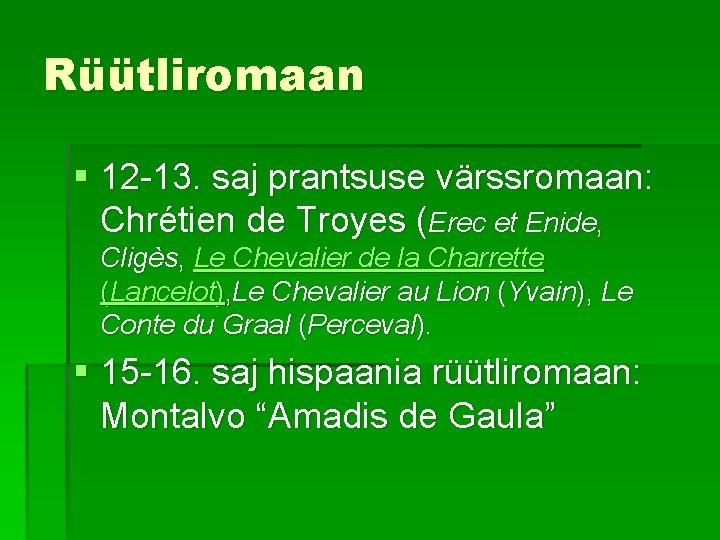 Rüütliromaan § 12 -13. saj prantsuse värssromaan: Chrétien de Troyes (Erec et Enide, Cligès,