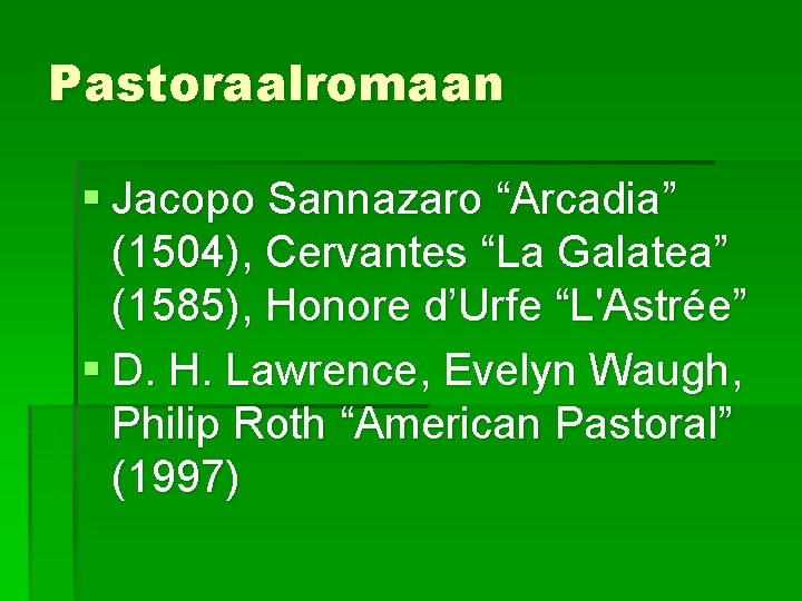 Pastoraalromaan § Jacopo Sannazaro “Arcadia” (1504), Cervantes “La Galatea” (1585), Honore d’Urfe “L'Astrée” §