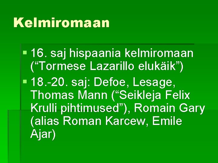 Kelmiromaan § 16. saj hispaania kelmiromaan (“Tormese Lazarillo elukäik”) § 18. -20. saj: Defoe,