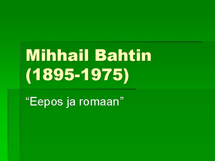 Mihhail Bahtin (1895 -1975) “Eepos ja romaan” 