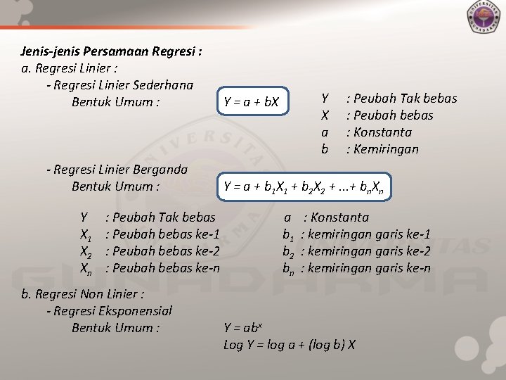 Jenis-jenis Persamaan Regresi : a. Regresi Linier : - Regresi Linier Sederhana Bentuk Umum