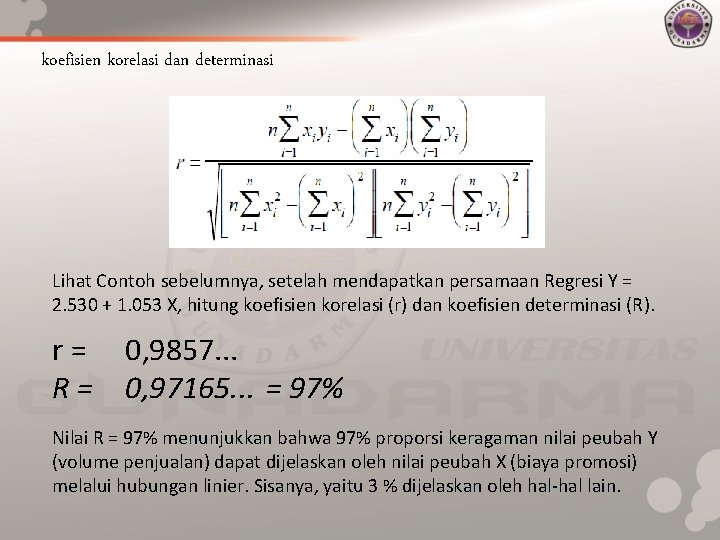 koefisien korelasi dan determinasi Lihat Contoh sebelumnya, setelah mendapatkan persamaan Regresi Y = 2.