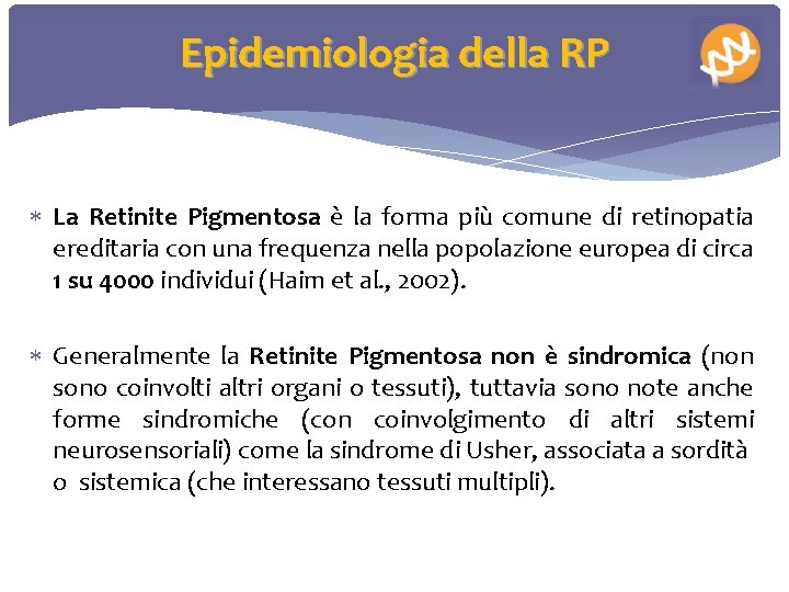 Epidemiologia della RP La Retinite Pigmentosa è la forma più comune di retinopatia ereditaria