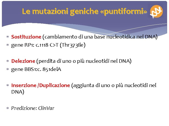 Le mutazioni geniche «puntiformi» Sostituzione (cambiamento di una base nucleotidica nel DNA) gene RP