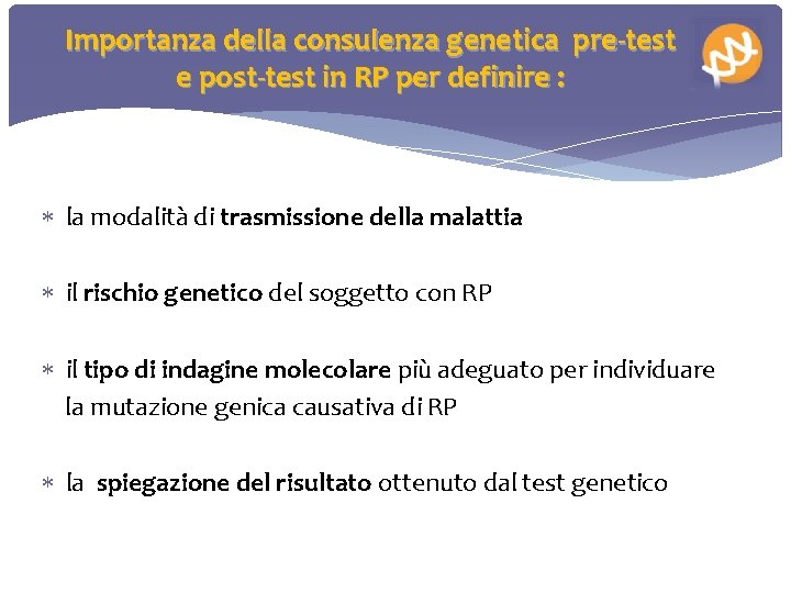 Importanza della consulenza genetica pre-test e post-test in RP per definire : la modalità