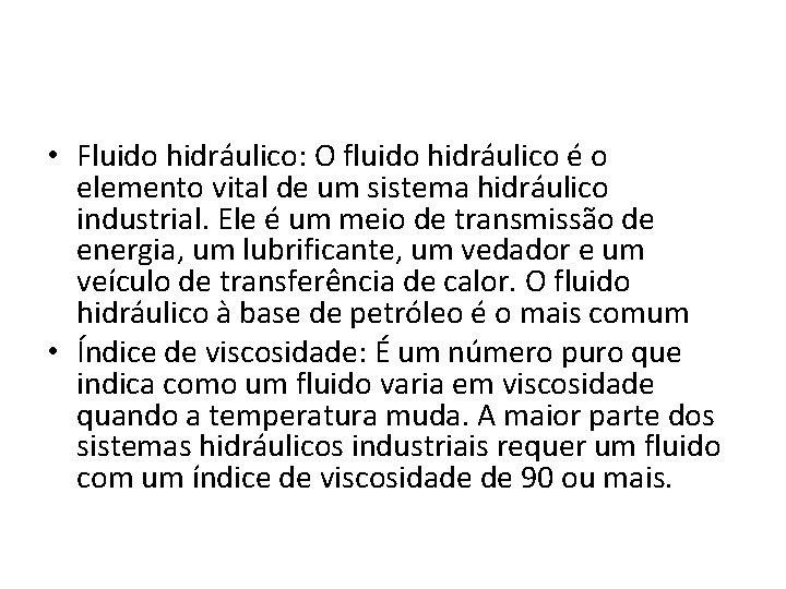  • Fluido hidráulico: O fluido hidráulico é o elemento vital de um sistema