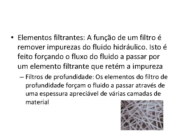  • Elementos filtrantes: A função de um filtro é remover impurezas do fluido