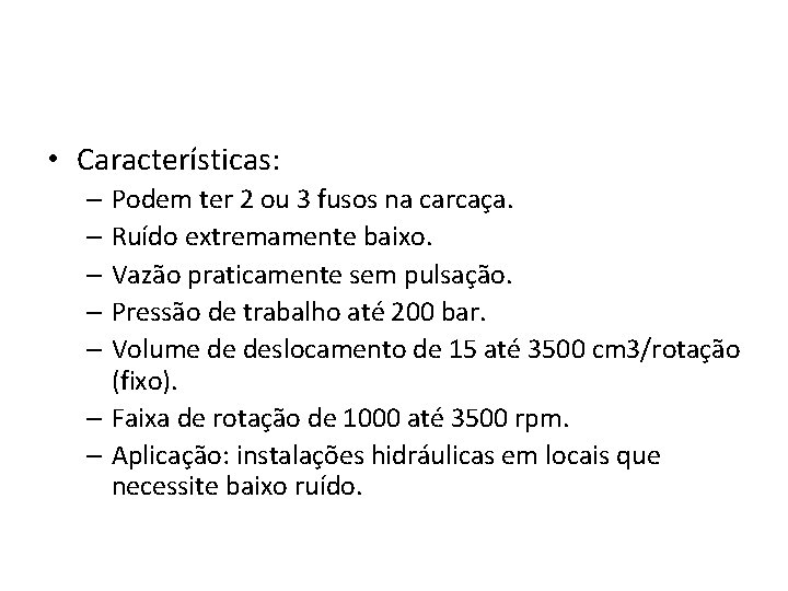  • Características: – Podem ter 2 ou 3 fusos na carcaça. – Ruído