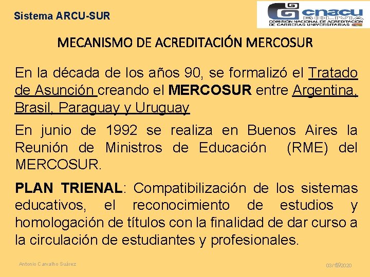 Sistema ARCU-SUR MECANISMO DE ACREDITACIÓN MERCOSUR En la década de los años 90, se