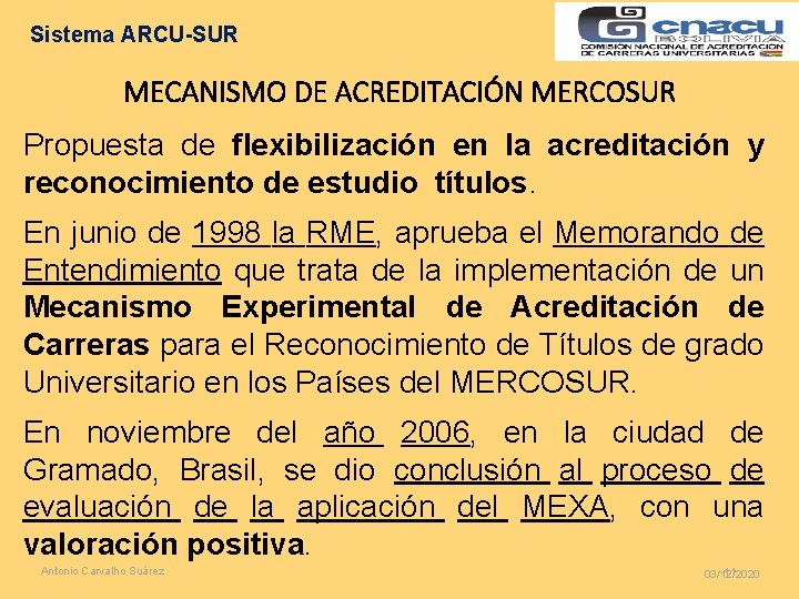 Sistema ARCU-SUR MECANISMO DE ACREDITACIÓN MERCOSUR Propuesta de flexibilización en la acreditación y reconocimiento